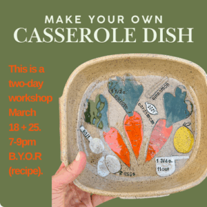 Make Your Own Casserole Dish - Wed March 18 + 25