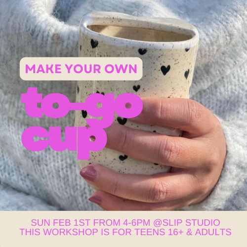 To-Go Cup Workshop - Sun Feb 1st 